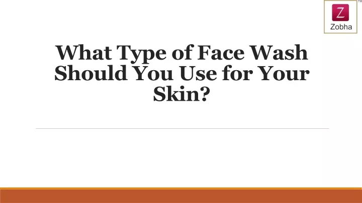 what type of face wash should you use for your skin