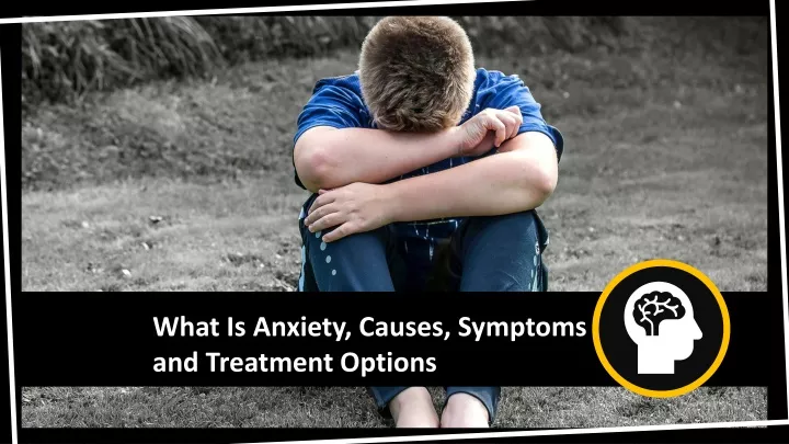 what is anxiety causes symptoms and treatment