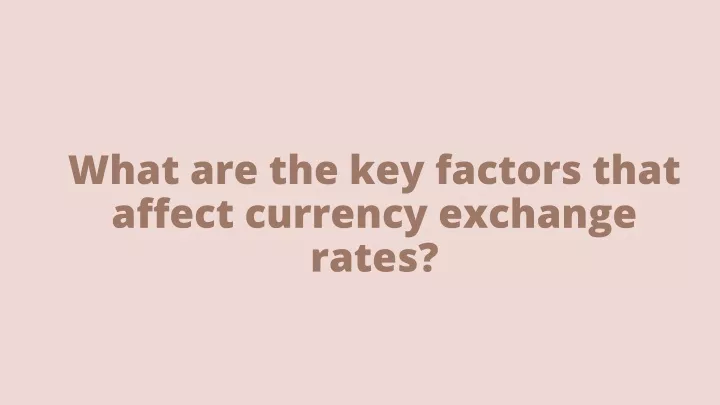 what are the key factors that affect currency