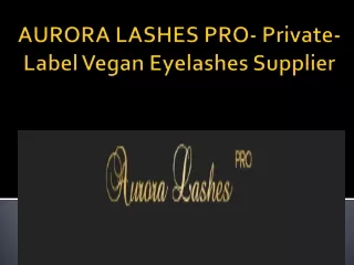 Aurora Lashes Pro - Private Label Vegan Eyelashes Supplier