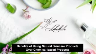 Benefits of Using Natural Skincare Products over Chemical-based products