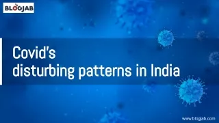 covid s covid s disturbing patterns in india