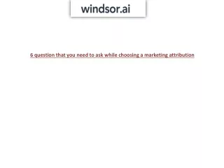 6 question that you need to ask while choosing a marketing attribution