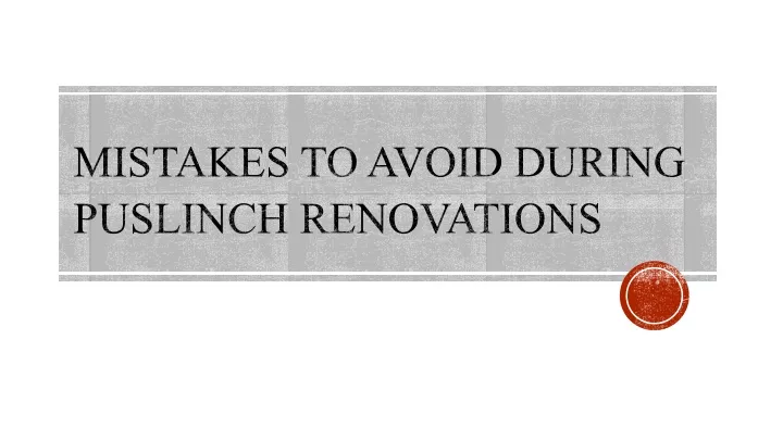 mistakes to avoid during puslinch renovations