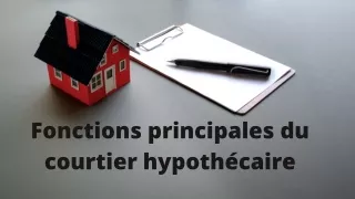 Fonctions principales du courtier hypothécaire