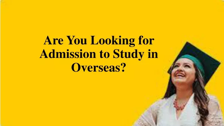 are you looking for admission to study in overseas