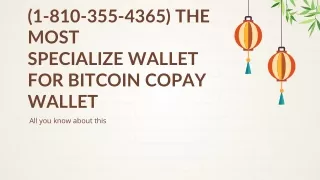 (1-810-355-4365) The most specialize wallet for bitcoin Copay wallet