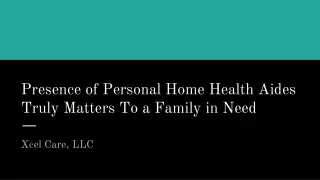 presence of personal home health aides truly matters to a family in need