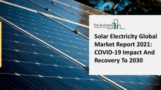 Solar Electricity Market Share And Business Development 2021