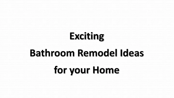 exciting bathroom remodel ideas for your home