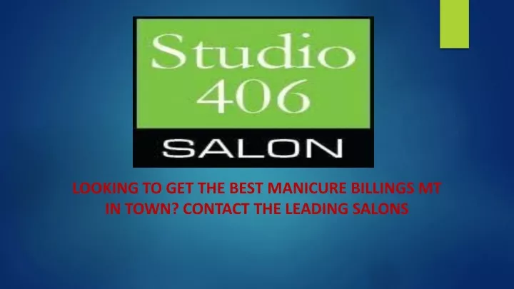 looking to get the best m anicure b illings mt in town contact the leading s alons