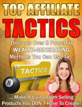 Top Affiliate Tactics - Discover Over 8 Powerful Wealth-Generating Methods You Can Use To Make A Living From Selling Pro