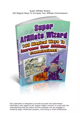 Super Affiliate Wizard - 100 Magical Ways To Increase Your Affiliate Commissions