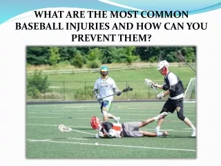 WHAT ARE THE MOST COMMON BASEBALL INJURIES AND HOW CAN YOU PREVENT THEM?