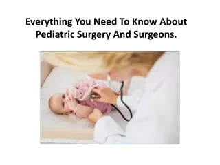 Everything You Need To Know About Pediatric Surgery And Surgeons.