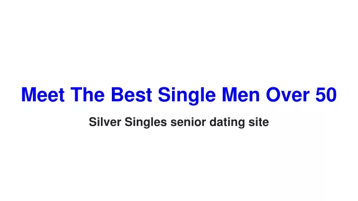 meet the best single men over 50