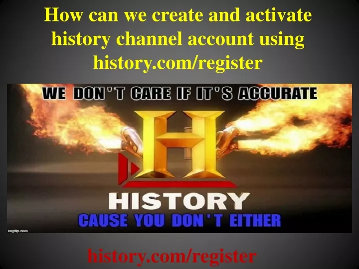 how can we create and activate history channel account using history com register