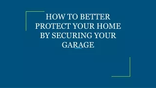 how to better protect your home by securing your garage