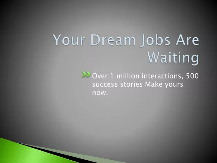 your dream jobs are waiting