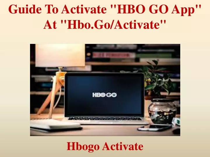 guide to activate hbo go app at hbo go activate