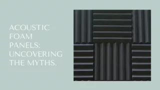 Acoustic Foam Panels: Uncovering the Myths
