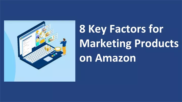 8 key factors for marketing products on amazon