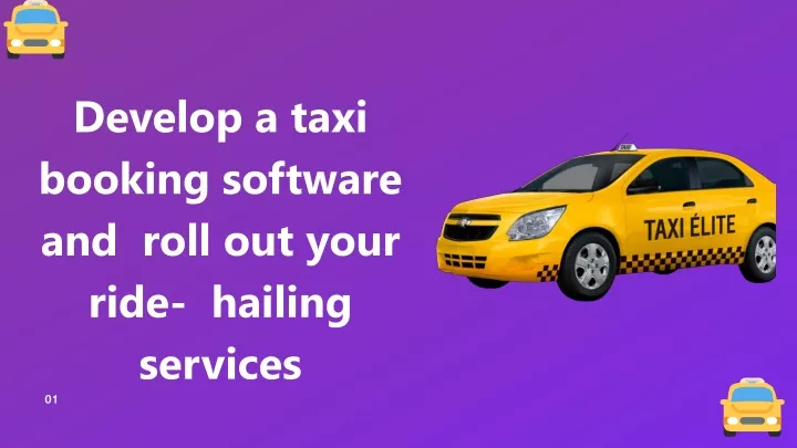 develop a taxi booking software and roll out your