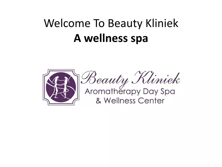 welcome to beauty kliniek a wellness spa