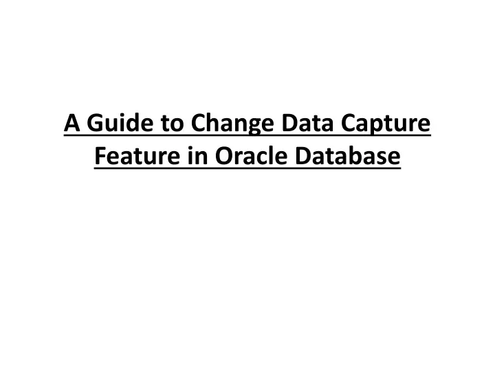a guide to change data capture feature in oracle database