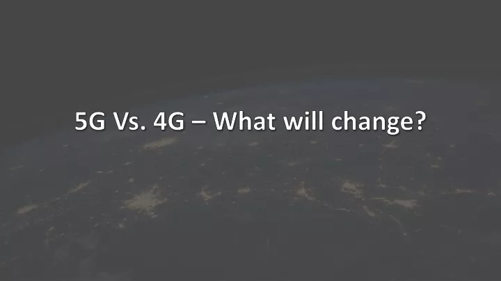 5g vs 4g what will change