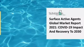Surface Active Agents Market Overview, Growth, Development And Forecast By 2025