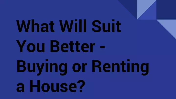 what will suit you better buying or renting