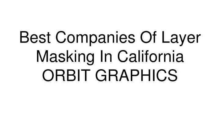 best companies of layer masking in california orbit graphics