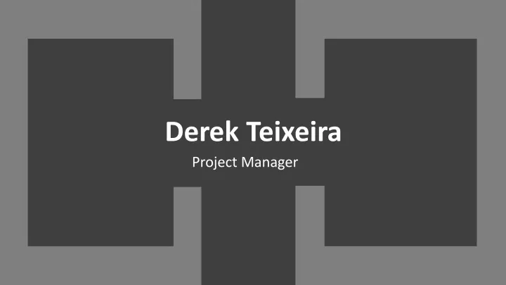 derek teixeira project manager