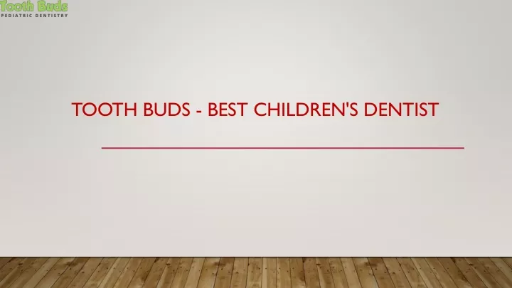 tooth buds best children s dentist
