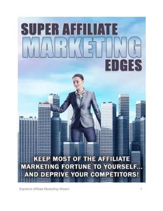 Super Affiliate Marketing Edges & Keep Most of the Affiliate Marketing Fortune to Yourself and Deprive Your Competitors