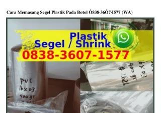 Cara Memasang Segel Plastik Pada Botol 0838.3607.I577{WhatsApp}