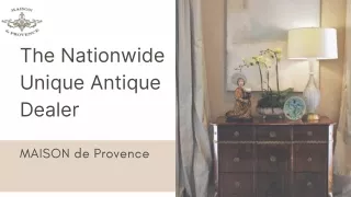 The Nationwide Unique Antique Dealer - MAISON de Provence