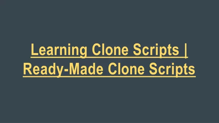 learning clone scripts ready made clone scripts