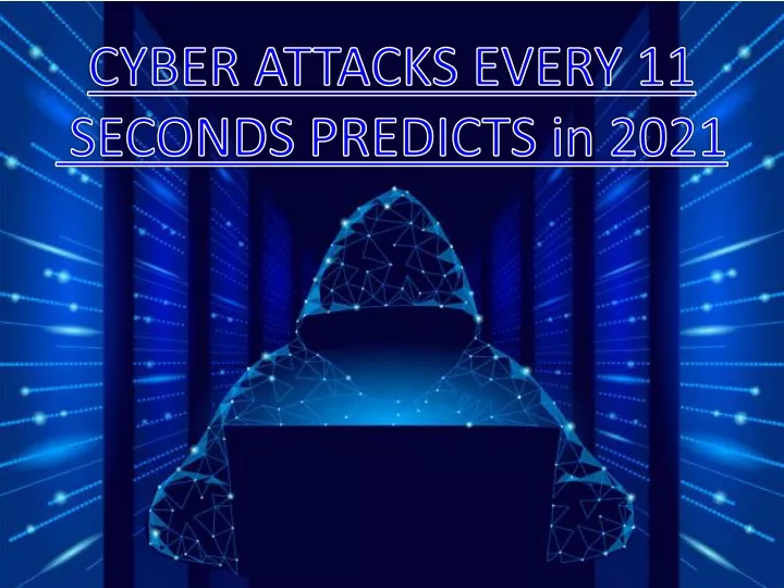 cyber attacks every 11 seconds predicts in 2021