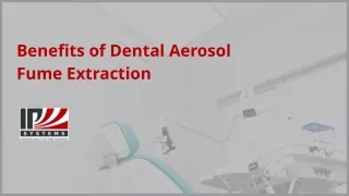 Benefits of Dental Aerosol Fume Extraction