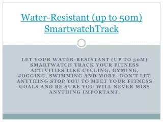 water-resistant (up to 50m) smartwatch track