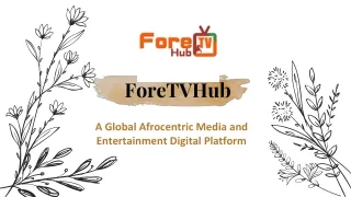 ForeTVHub - A Global Afrocentric Media and Entertainment Digital Platform