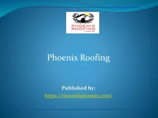 phoenix roofing published by https risewithphoenix com