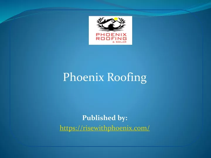 phoenix roofing published by https risewithphoenix com