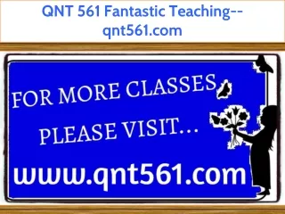 QNT 561 Fantastic Teaching--qnt561.com