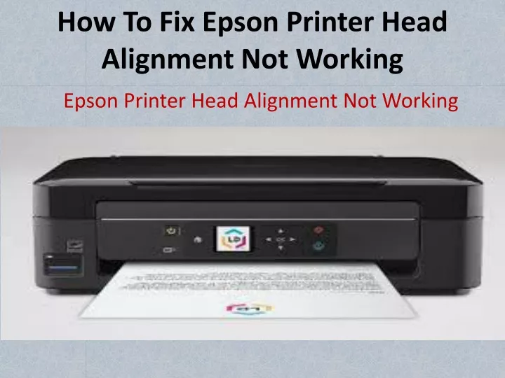 Ppt How To Fix Epson Printer Head Alignment Not Working Powerpoint Presentation Id 10380099