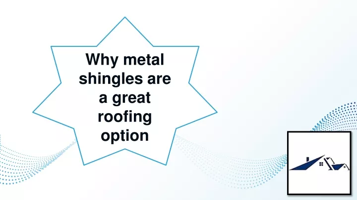 why metal shingles are a great roofing option