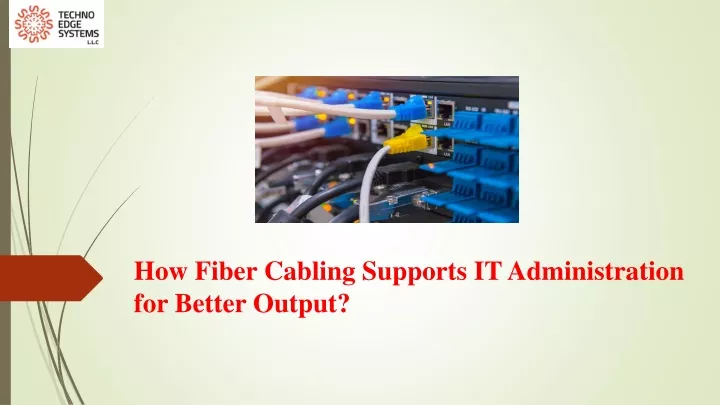 how fiber cabling supports it administration for better output