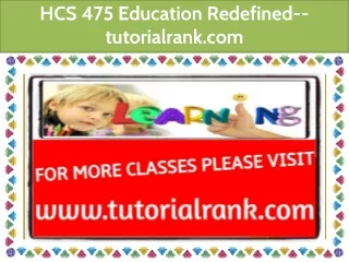 HCS 475 Education Redefined--tutorialrank.com